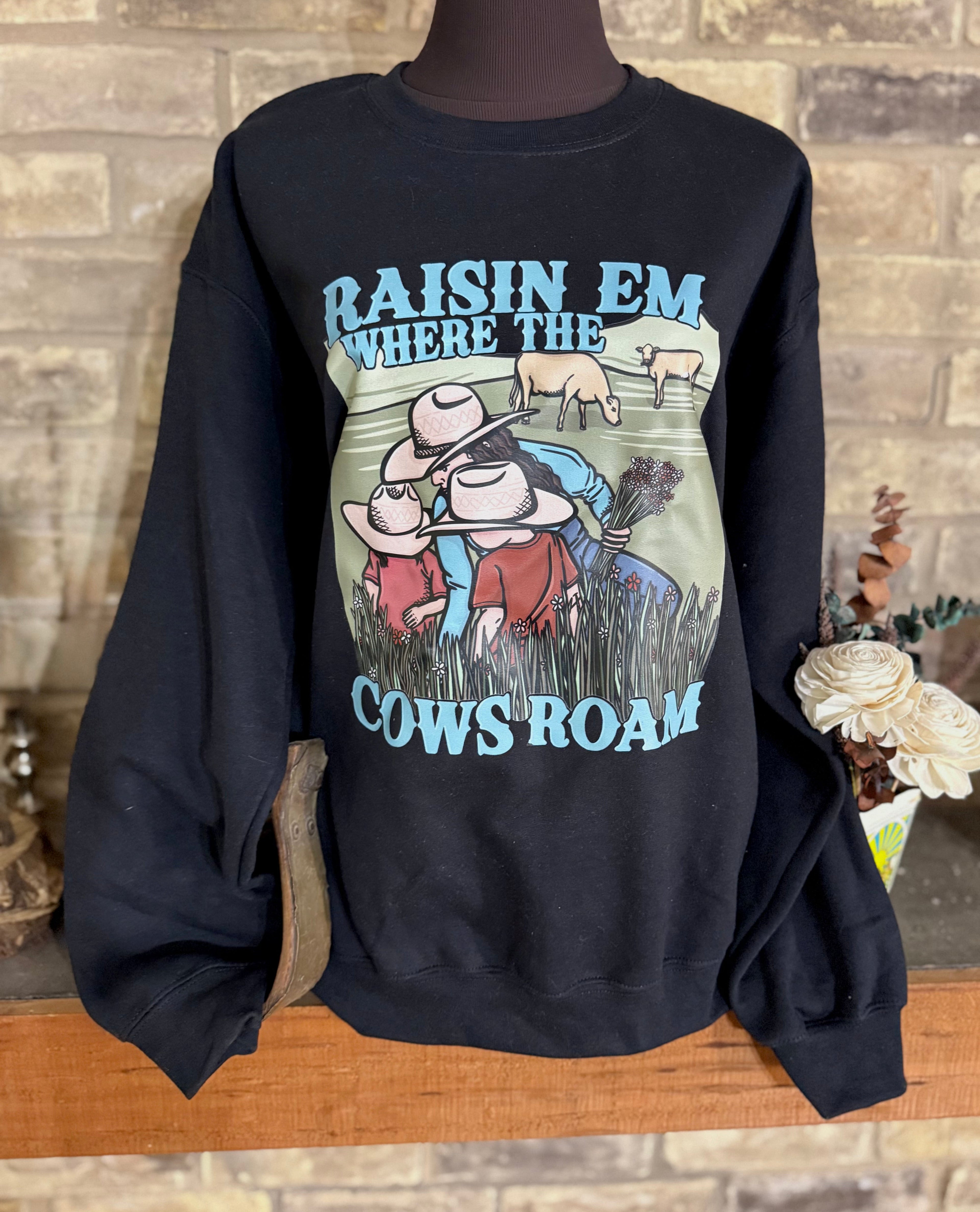 Raisin Em Where the Cows Roam Sweatshirt WS